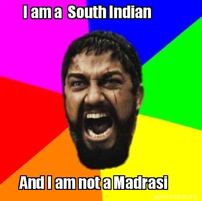 Meme Creator - Funny I am a South Indian And I am not a Madrasi Meme  Generator at !
