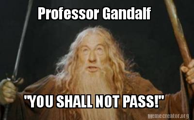 Meme Funny Professor Gandalf "YOU SHALL NOT PASS!" Meme Generator at MemeCreator.org!