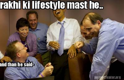 and-than-he-said-rakhi-ki-lifestyle-mast-he