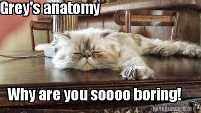 greys-anatomy-why-are-you-soooo-boring