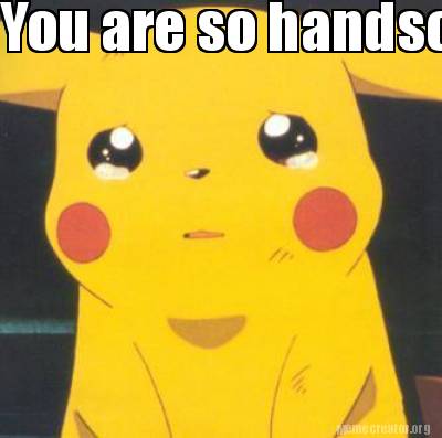Meme Creator - Funny You are so handsome Meme Generator at ! Meme Creator - Funny You are so handsome Meme Generator at !