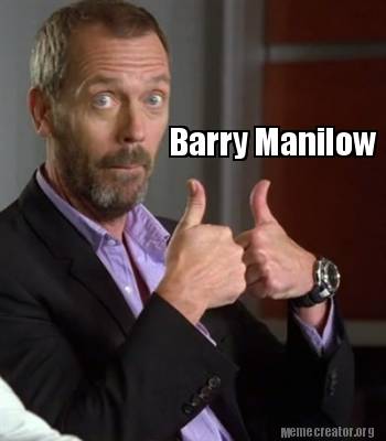 meme creator barry manilow meme generator at memecreator org! 2893685 meme creator barry manilow meme generator at memecreator org!