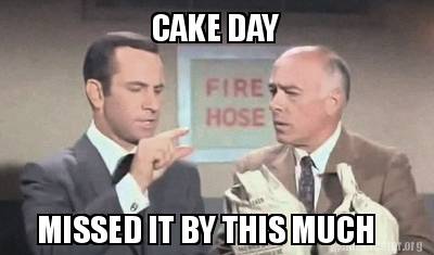 cake-day-missed-it-by-this-much0