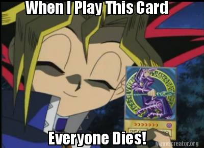 when-i-play-this-card-everyone-dies