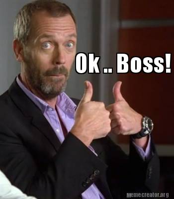 Meme Creator - Funny Ok .. Boss! Meme Generator at ! Meme Creator - Funny Ok .. Boss! Meme Generator at !