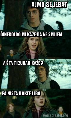 ajmo-se-jebat-ginekolog-mi-kaze-da-ne-smijem-a-ta-ti-zubar-kae-pa-nita-bokte-jeb