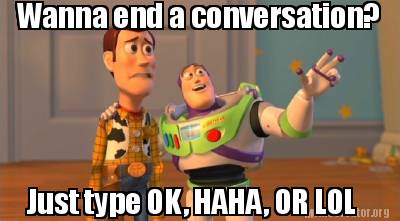 wanna-end-a-conversation-just-type-ok-haha-or-lol