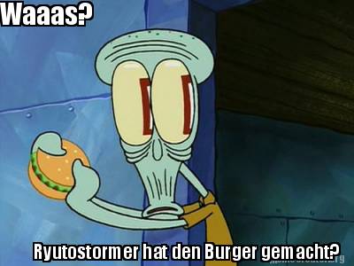 waaas-ryutostormer-hat-den-burger-gemacht