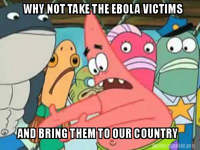 why-not-take-the-ebola-victims-and-bring-them-to-our-country