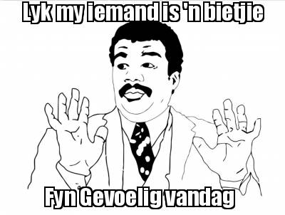 lyk-my-iemand-is-n-bietjie-fyn-gevoelig-vandag