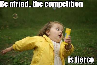 be-afriad..-the-competition-is-fierce
