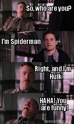 Meme Creator - Funny So, who are you? I'm Spiderman Right ...