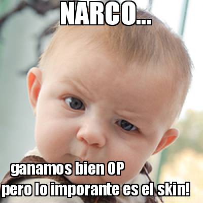 Meme Creator Funny Narco Ganamos Bien Op Pero Lo Imporante Es El Skin Meme Generator At Memecreator Org Meme Creator Funny Narco Ganamos Bien Op Pero Lo Imporante Es El Skin Meme Generator At Memecreator Org