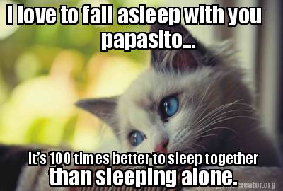 i-love-to-fall-asleep-with-you-papasito...-its-100-times-better-to-sleep-togethe