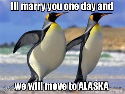 ill-marry-you-one-day-and-we-will-move-to-alaska