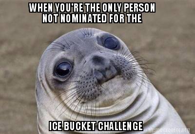 when-youre-the-only-person-not-nominated-for-the-ice-bucket-challenge1