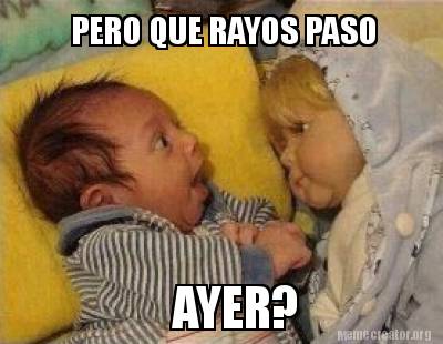 pero-que-rayos-paso-ayer