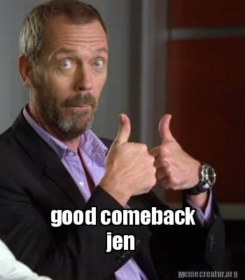 meme creator funny good comeback jen meme generator at memecreator 3023368 meme creator funny good comeback jen meme generator at memecreator