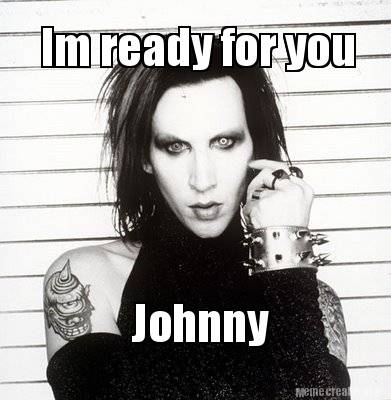 im-ready-for-you-johnny