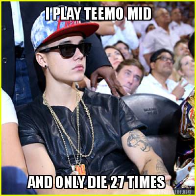 i-play-teemo-mid-and-only-die-27-times