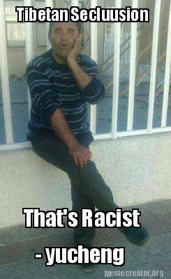 tibetan-secluusion-thats-racist-yucheng