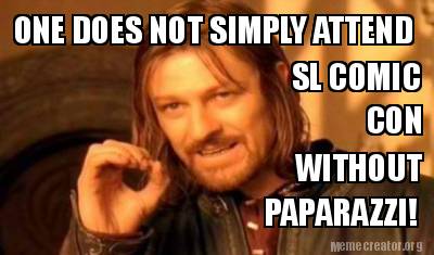 Meme Creator - Funny ONE DOES NOT SIMPLY ATTEND SL COMIC CON WITHOUT PAPARAZZI! Meme Generator at ! Meme Creator - Funny ONE DOES NOT SIMPLY ATTEND SL COMIC CON WITHOUT PAPARAZZI! Meme Generator at !