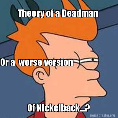 theory-of-a-deadman-or-a-worse-version-of-nickelback