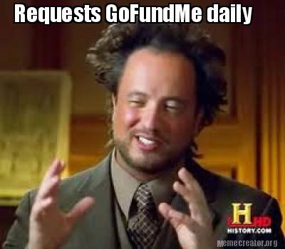 Meme Creator Funny Requests Gofundme Daily Meme Generator At Memecreator Org Meme Creator Funny Requests Gofundme Daily Meme Generator At Memecreator Org