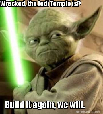 wrecked-the-jedi-temple-is-build-it-again-we-will