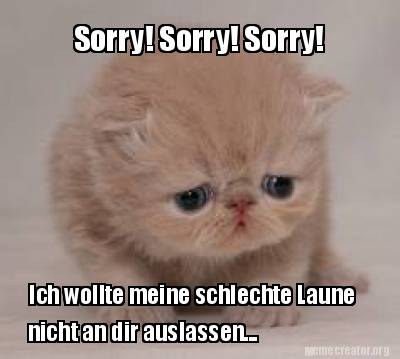 sorry-sorry-sorry-ich-wollte-meine-schlechte-laune-nicht-an-dir-auslassen