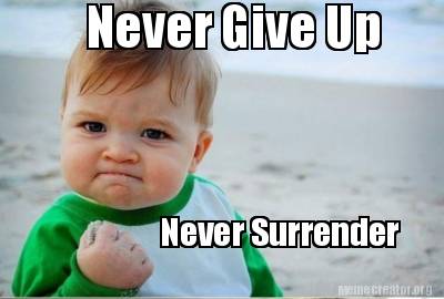 Meme Creator - Funny Never Give Up Never Surrender Meme Generator at ! Meme Creator - Funny Never Give Up Never Surrender Meme Generator at !