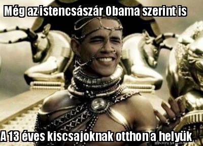 mg-az-istencsszr-obama-szerint-is-a-13-ves-kiscsajoknak-otthon-a-helyk