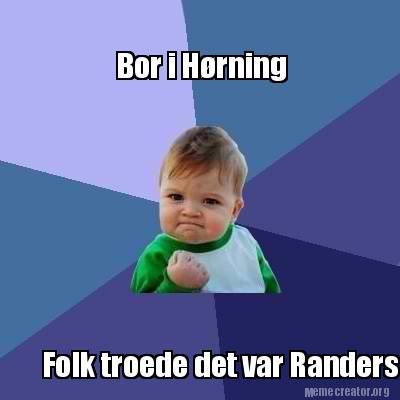 Meme Creator Funny Bor I Horning Folk Troede Det Var Randers Meme Generator At Memecreator Org Meme Creator Funny Bor I Horning Folk Troede Det Var Randers Meme Generator At Memecreator Org