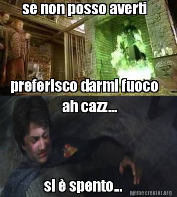 se-non-posso-averti-preferisco-darmi-fuoco-ah-cazz...-si-spento
