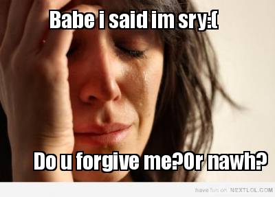 babe-i-said-im-sry-do-u-forgive-meor-nawh