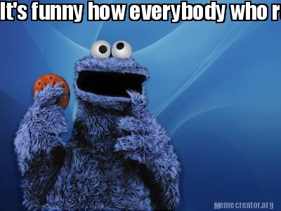 Meme Creator - Funny Cookie Monster says 