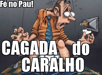 f-no-pau-cagada-do-caralho