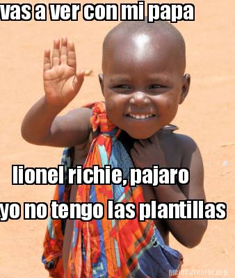 vas-a-ver-con-mi-papa-lionel-richie-pajaro-yo-no-tengo-las-plantillas