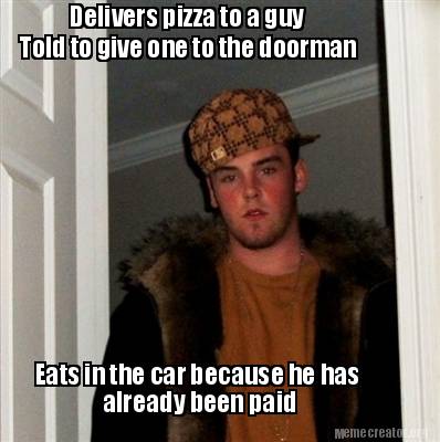 Meme Creator Funny Delivers Pizza To A Guy Told To Give One To