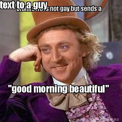 Meme Creator - Funny Claims he is not gay but sends a Meme Creator - Funny Claims he is not gay but sends a