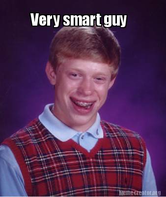 Meme Creator - Funny Very smart guy Meme Generator at MemeCreator.org!