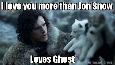 i-love-you-more-than-jon-snow-loves-ghost