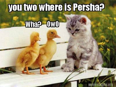 you-two-where-is-persha-wha-owo