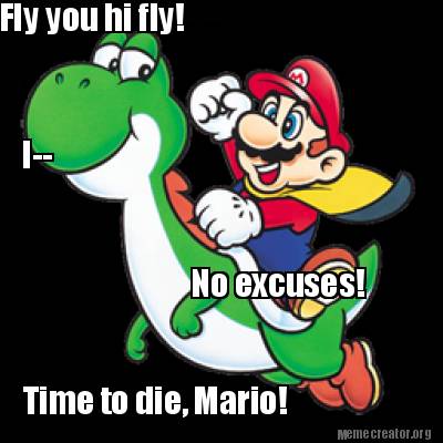 fly-you-hi-fly-i-no-excuses-time-to-die-mario