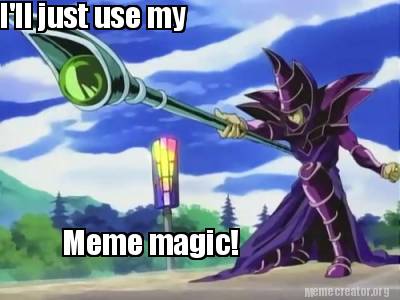 ill-just-use-my-meme-magic