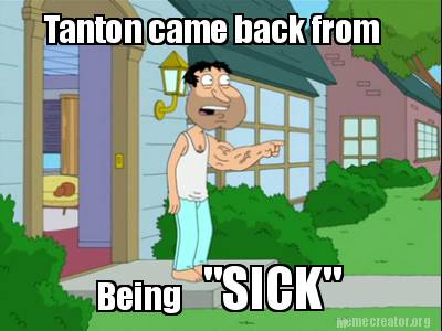 tanton-came-back-from-being-sick