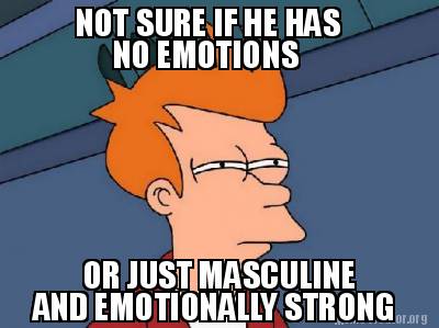 not-sure-if-he-has-no-emotions-or-just-masculine-and-emotionally-strong