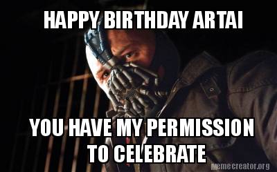 happy-birthday-artai-you-have-my-permission-to-celebrate