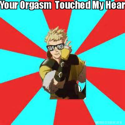your-orgasm-touched-my-heart