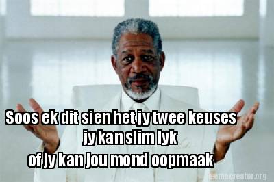 soos-ek-dit-sien-het-jy-twee-keuses-jy-kan-slim-lyk-of-jy-kan-jou-mond-oopmaak